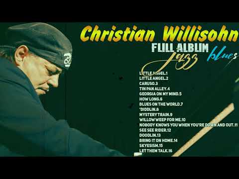 Jazz blues ⚜️  Christian Willisohn  Greatest Hits ⚜️  The Best Of Christian Willisohn  Album