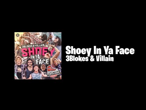 3Blokes & Villain - Shoey In Ya Face