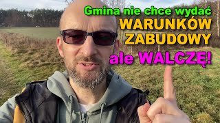 Walczę z urzędnikami. Gmina nie chce wydać warunków zabudowy!