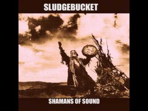SLUDGEBUCKET - Shamans of Sound