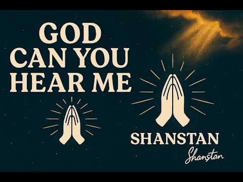 Shanstan - God can you hear me