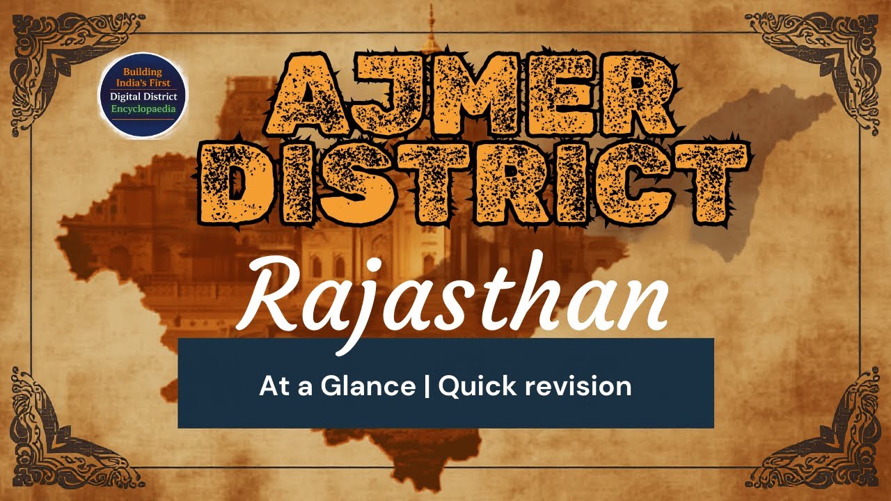 Ajmer District: Summary & Revision | India’s First Digital District Encyclopedia |Rajasthan