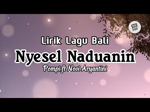 Lirik Lagu Bali - Nyesel Naduanin Oleh Pompi ft Novi Aryantini