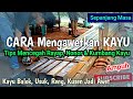 Cara Mengawetkan kayu dengan obat