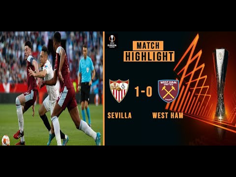 Sevilla FC VS West Ham United Extended Highlights & All Goals