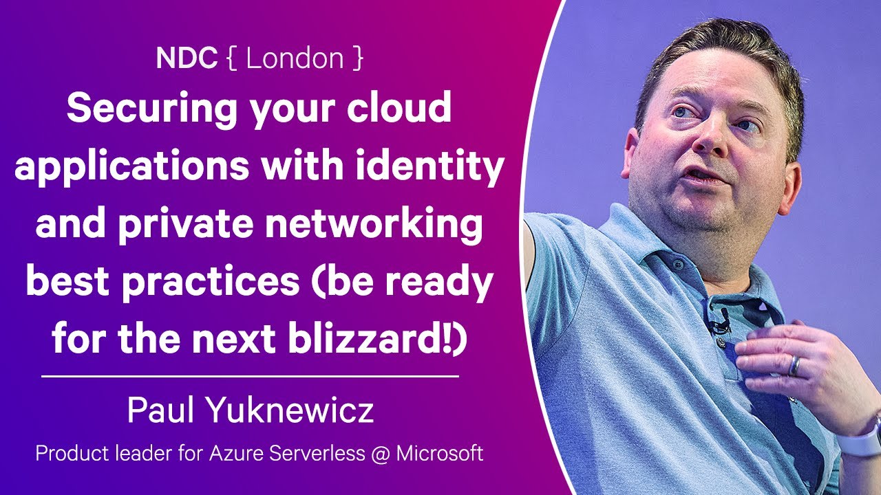 Securing your cloud applications with identity & private networking best practices - Paul Yuknewicz