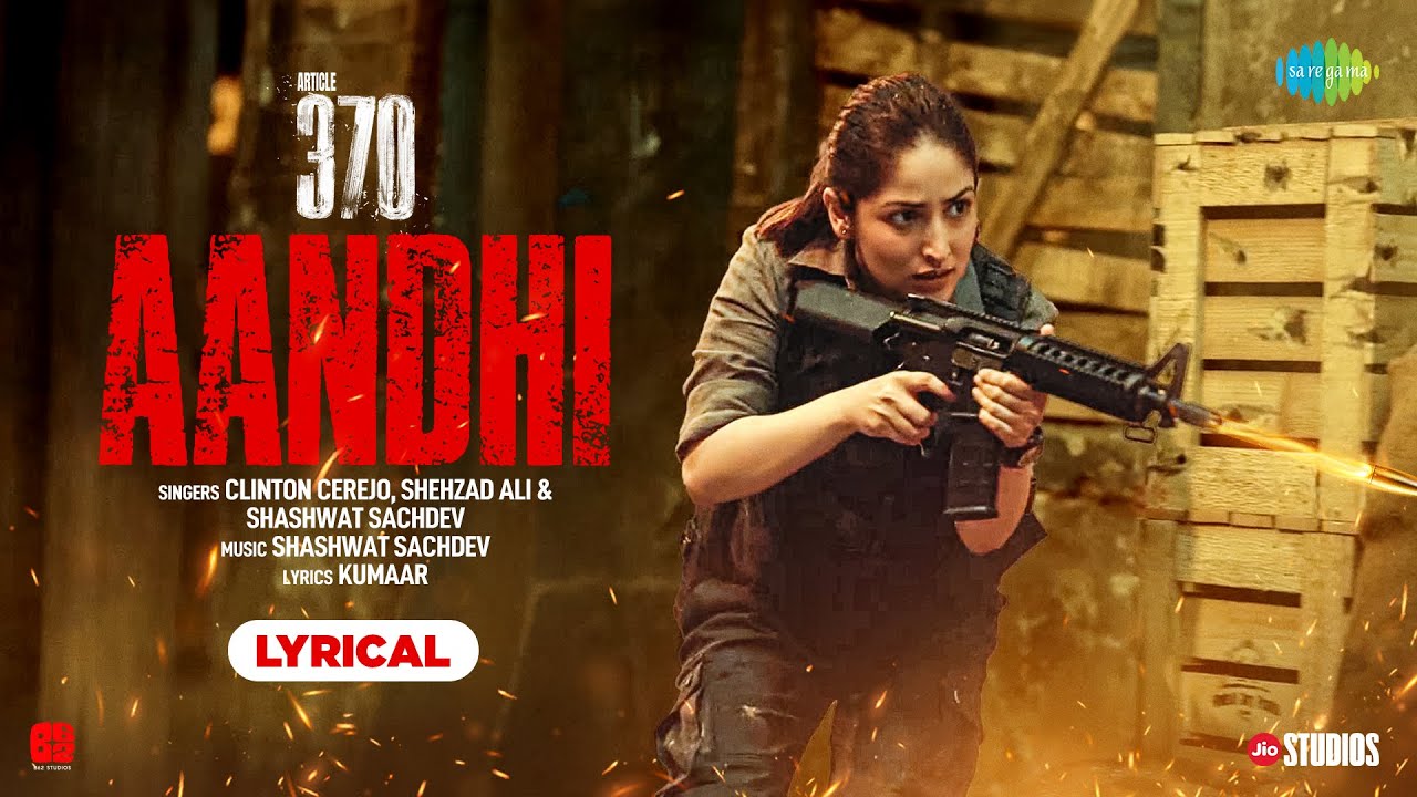 Aandhi Lyrical Article 370 Yami Gautam Shashwat hindi lyrics
