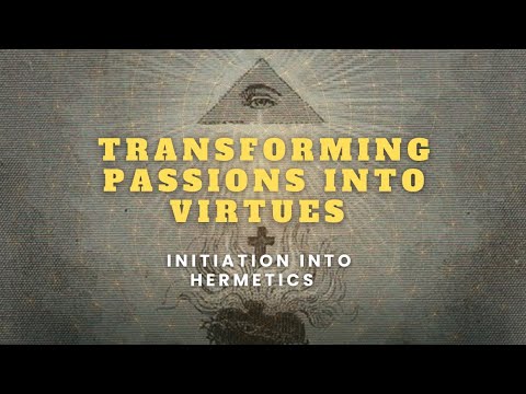 Transforming passions into virtues | Initiation into Hermetics