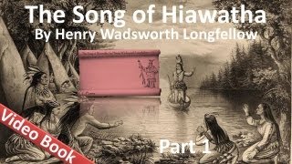 Part 1 - The Song of Hiawatha Audiobook by Henry Wadsworth Longfellow (Chs 1-11)