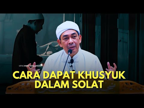 USTAZ AHMAD RIZAM - CARA NAK DAPAT SOLAT KHUSYUK