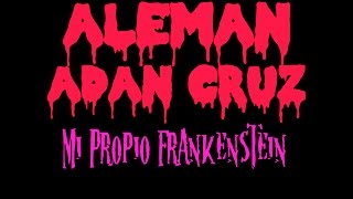 Adan Cruz x Aleman - Soy Mi Propio Frankenstein