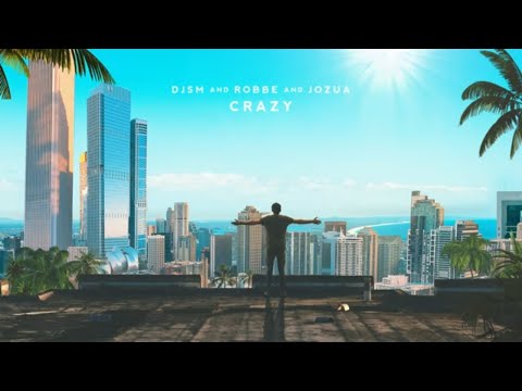DJSM, Robbe & JOZUA - Crazy [Lost Frequencies & Zonderling Cover Release]