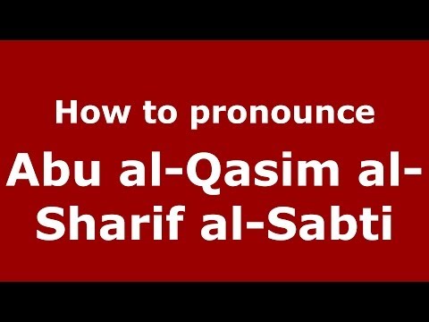 How to pronounce Abu al-Qasim al-Sharif al-Sabti (Arabic/Morocco) - PronounceNames.com