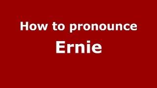 How to pronounce Ernie