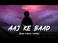 Aaj Ke Baad Lofi Mix | Slowed and Reverb Song | Manan Bhardwaj & Tulsi Kumar | SSR Lofi