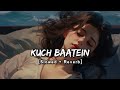 Kuch Baatein Slowed Reverb Feel This Lofi Song Toori Lofi