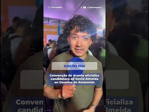 Convenção do Avante oficializa candidatura de David Almeida ao Governo do Amazonas