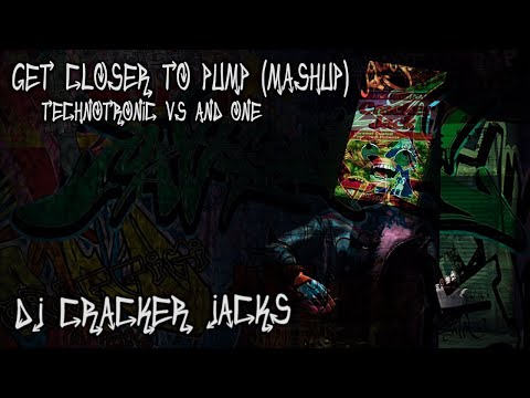Get Closer to Pump (Mashup) - Technotronic VS And One - DJ Cracker Jacks