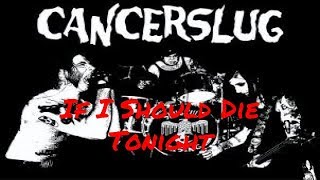 Cancerslug - If I should Die Tonight | Julian Gonzalez