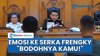 Sidang Tegang! Hakim Semprot Serka Frengky Yaru di Kasus Pembunuhan Kacab Bank BUMN: Bodohnya Kamu