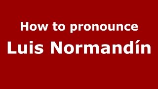 How to pronounce Luis Normandín