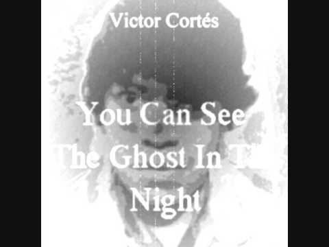 You Can See The Ghost in the Night - Victor Cortes