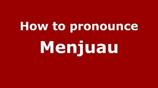 How to pronounce Menjuau