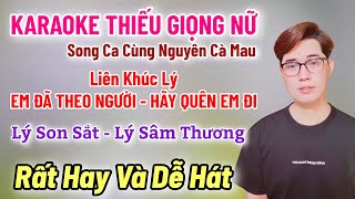 Karaoke Thiếu Giọng Nữ | Liên Khúc Lý | Em Đã Theo Người | Song Ca Cùng Nguyên Cà Mau 28/2/2025
