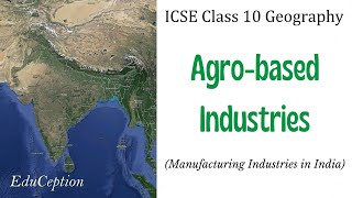 Agro based Industries | Manufacturing Industries | ICSE Class 10 Geography