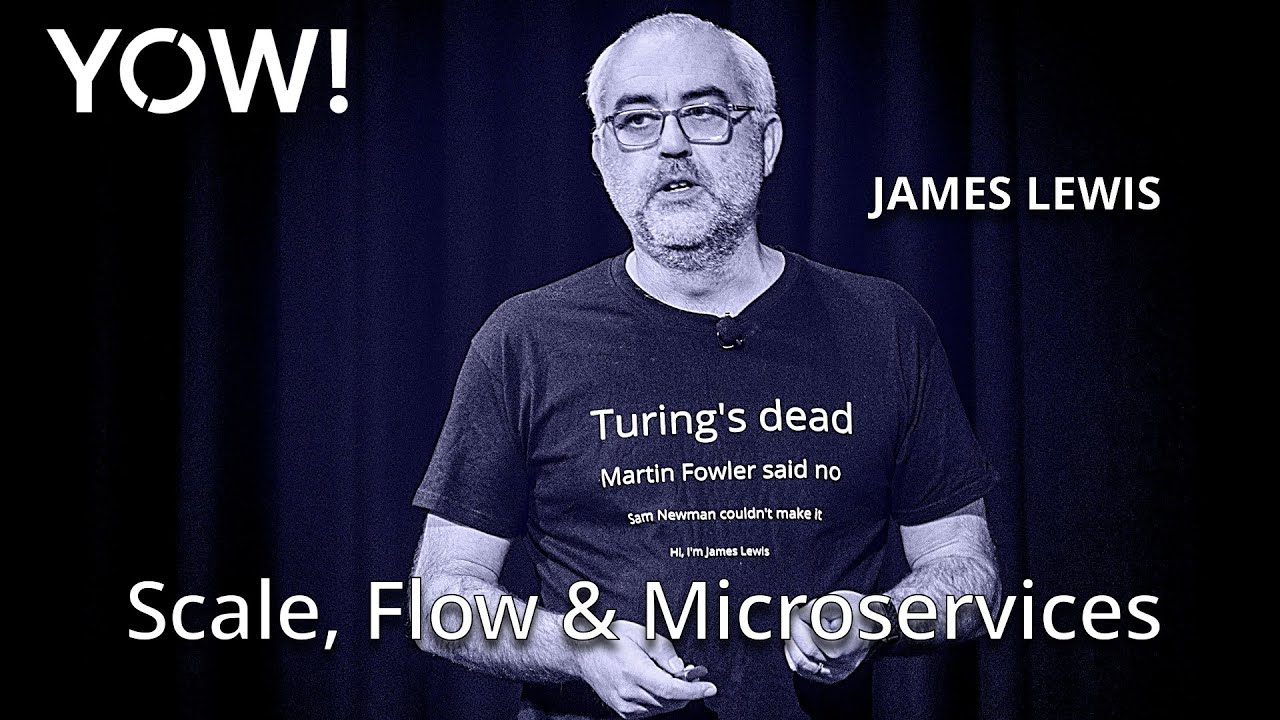 Scale, Flow & Microservices • James Lewis • YOW! 2019