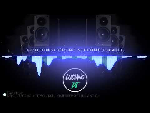 INTRO TELEFONO + PERREO - RKT - LUCIANO DJ Feat. MISTER REMIX