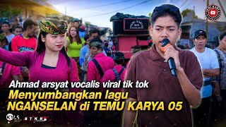 Download lagu AHMAD ARSYAT Vocalis Viral TikTok Menyumbangkan Lagu NGANSELAN di TEMU KARYA 05 mp3