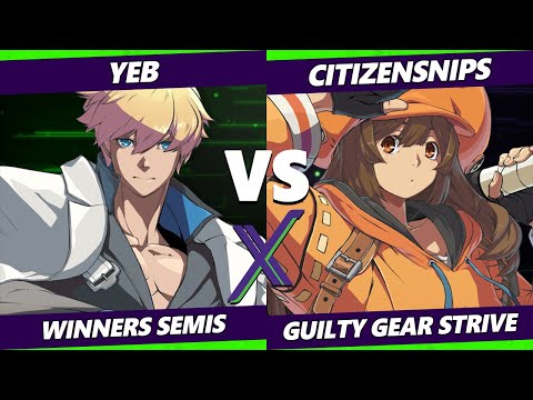 F@X 421 Winners Semis - Yeb (Ky) Vs. CitizenSNIPS (May) Guilty Gear Strive