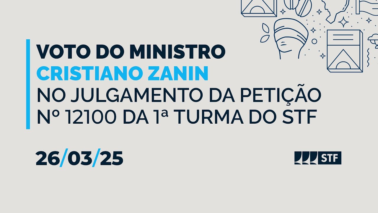 26/03/25 - Voto do ministro Cristiano Zanin no julgamento da Petição nº 12100 da 1ª Turma do STF
