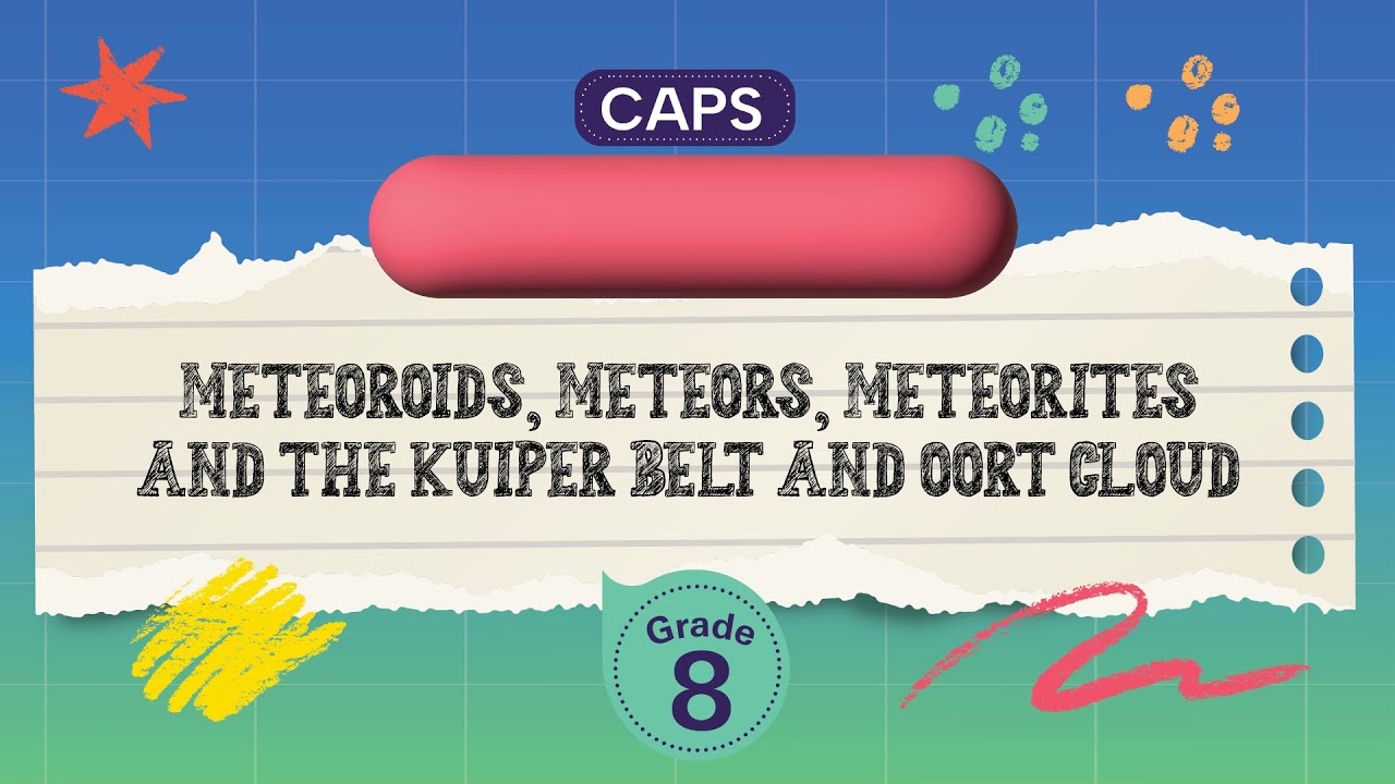 [GRADE 8] Meteoroids, meteors, meteorites and the Kuiper belt and Oort Cloud
