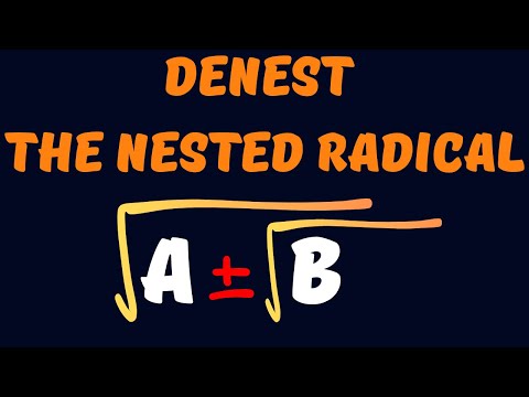 Nested Radical? √(a ± √b). Break It. Denest It. Own It.