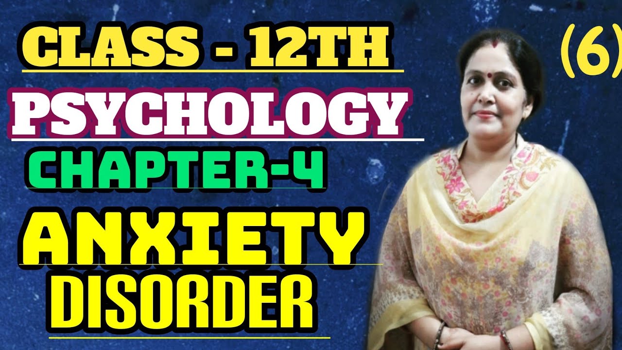 # ANXIETY DISORDERS # PSYCHOLOGY CLASS 12TH CH - 4 BY ANURADHA MAM