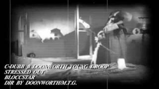 C-DUBB ft YOUNG DROOP / DOONWORTH NEW VIDEO CALLED/////STRESSED OUT////. DIR BY DOONWORTH/M.T.G.2011