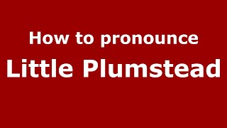 How to pronounce Little Plumstead