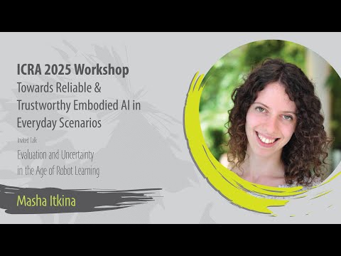 [ICRA'25 RT-eAI Workshop] Masha Itkina: Evaluation and Uncertainty in the Age of Robot Learning