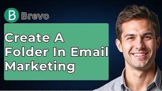 How To Create Folder In Brevo Email Marketing - Full Guide [2026 Guide]