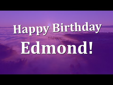 Happy Birthday Edmond!  Have an Amazing Birthday!