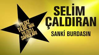 Selim Çaldıran - Sanki Burdasın (Yıldız Tilbe'nin Yıldızlı Şarkıları)