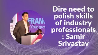 Dire need to polish skills of industry professionals: Samir Srivastav image