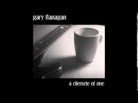 A Clientele of One- Gary Flanagan (FULL ALBUM)