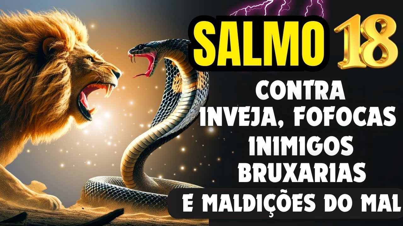 SALMO 18: ORAÇÃO PODEROSA PARA EXPULSAR FOFOQUEIROS, INVEJOSOS, PRAGAS, BRUXARIAS E MALDIÇÕES.