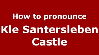 How to pronounce Kle Santersleben Castle