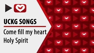 UCKG songs - Come fill my heart Holy Spirit