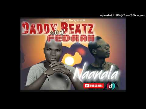 Naanala__Daddy Beatz & Fedrah (0744820370)