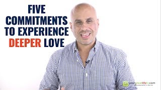 5 Commitments To Experience Deeper Love